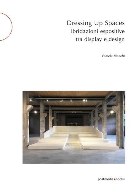 Dressing up spaces. Ibridazioni espositive tra display e design - Pamela Bianchi - copertina