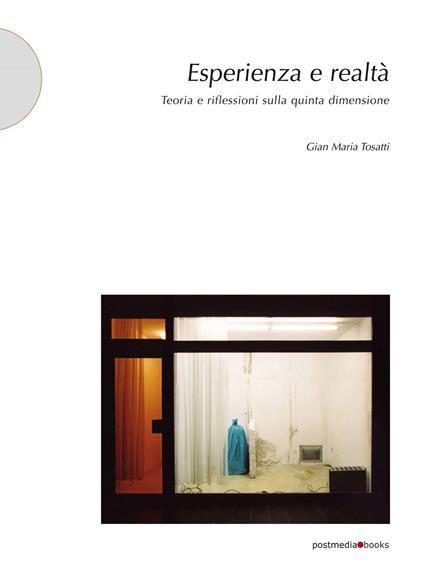 Esperienza e realtà. Teoria e riflessioni sulla quinta dimensione - Gian Maria Tosatti - copertina