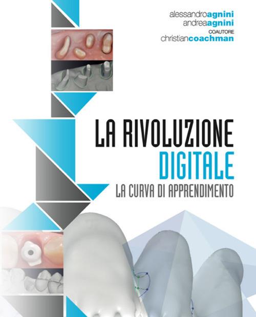 Digital dental revolution. The learning curve. Con DVD video - Andrea Agnini,Alessandro Agnini,Christian Coachman - copertina