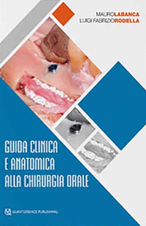 Guida clinica e anatomica alla chirurgia orale - Mauro Labanca,Luigi Fabrizio Rodella - copertina