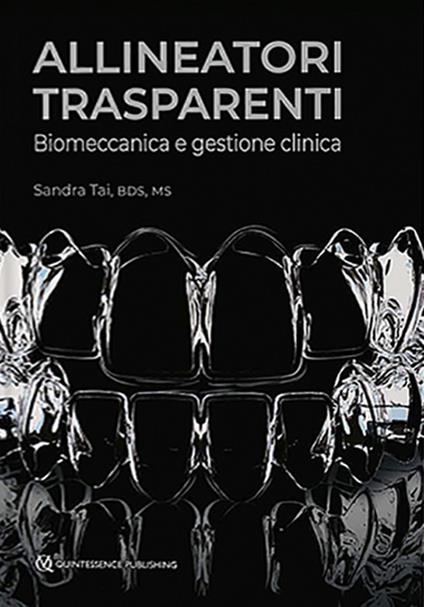 Allineatori trasparenti. Biomeccanica e gestione clinica - Sandra Tai - copertina