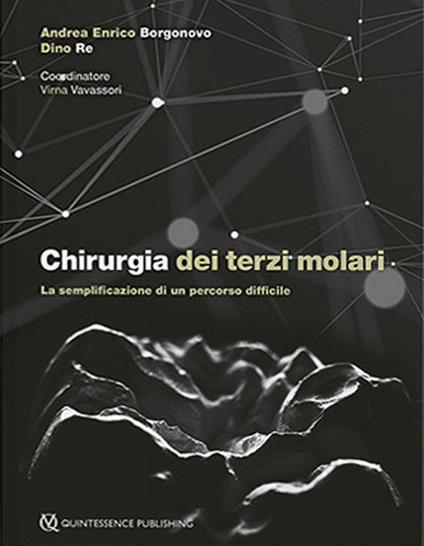 Chirurgia dei terzi molari. La semplificazione di un percorso difficile - Andrea Enrico Borgonovo,Dino Re - copertina