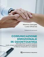 Comunicazione emozionale in odontoiatria. Manuale pratico di comunicazione rivolto al team odontoiatrico per gestire la relazione e l'alleanza terapeutica con il paziente