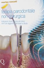 Terapia parodontale non chirurgica. Indicazioni, limiti e protocolli clinici con l'uso aggiuntivo del laser a diodo. Nuova ediz.
