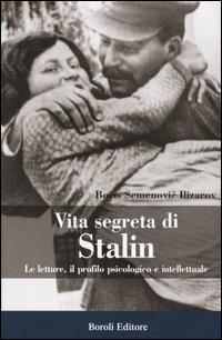 Vita segreta di Stalin. Le letture, il profilo psicologico e intellettuale - Boris S. Ilizarov - copertina