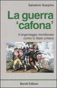 La guerra «cafona». Il brigantaggio meridionale contro lo Stato unitario - Salvatore Scarpino - copertina