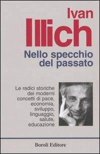 Nello specchio del passato. Le radici storiche dei moderni concetti di pace, economia, sviluppo, linguaggio, salute, educazione - Ivan Illich - copertina