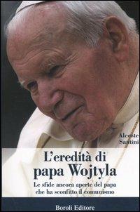 L' eredità di papa Wojtyla. Le sfide ancora aperte del papa che ha sconfitto il comunismo - Alceste Santini - copertina