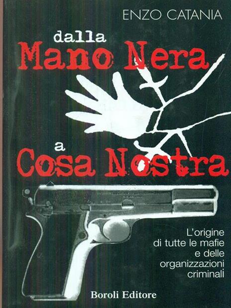 Dalla mano nera a cosa nostra. L'origine di tutte le mafie e delle organizzazioni criminali - Enzo Catania - copertina