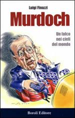 Murdoch. Un falco nei cieli del mondo