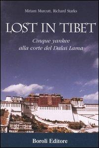 Lost in Tibet. Cinque yankee alla corte del Dalai Lama - Miriam Murcutt,Richard Starks - copertina