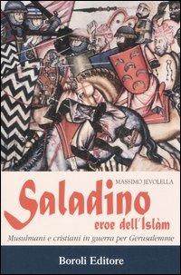 Saladino, eroe dell'Islam. Musulmani e cristiani in guerra per Gerusalemme - Massimo Jevolella - copertina