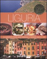 Liguria. Le autentiche ricette della tradizione. I prodotti tipici e i vini - copertina