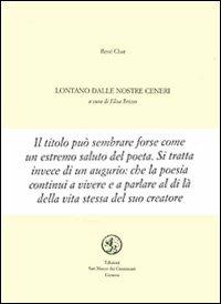 Lontano dalle nostre ceneri. Testo francese a fronte - René Char - copertina