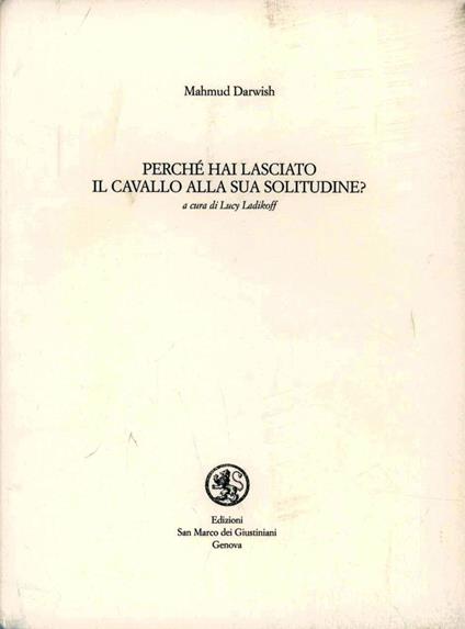 Perché hai lasciato il cavallo alla sua solitudine. Testo arabo a fronte - Mahmud Darwish - copertina