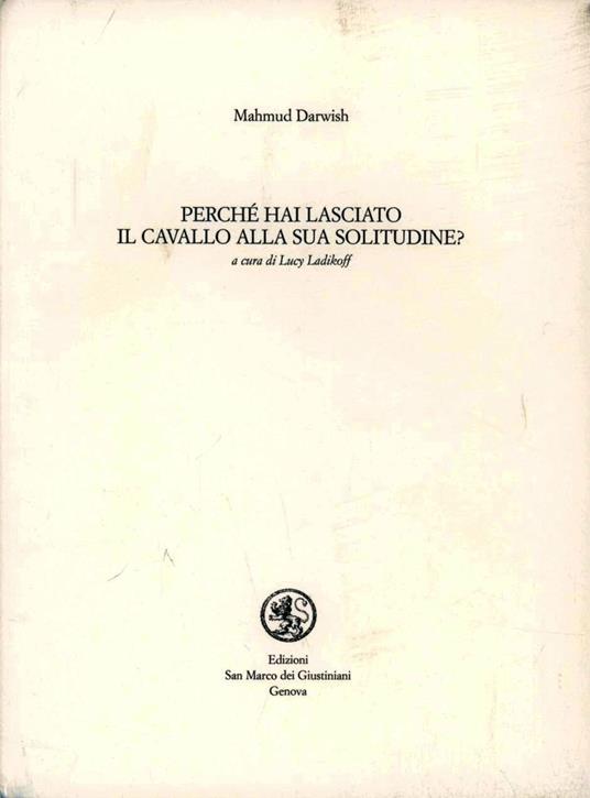 Perché hai lasciato il cavallo alla sua solitudine. Testo arabo a fronte - Mahmud Darwish - copertina
