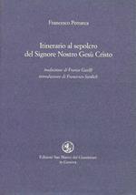 Itinerario al sepolcro del Signore nostro Gesù Cristo. Testo latino a fronte