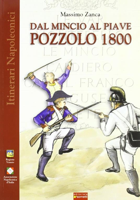 Dal Mincio al Piave. Pozzolo 1800. Una grande battaglia napoleonica... dimenticata - Massimo Zanca - copertina
