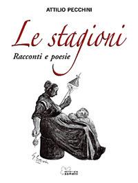 Le stagioni. Racconti e poesie - Attilio Pecchini - copertina