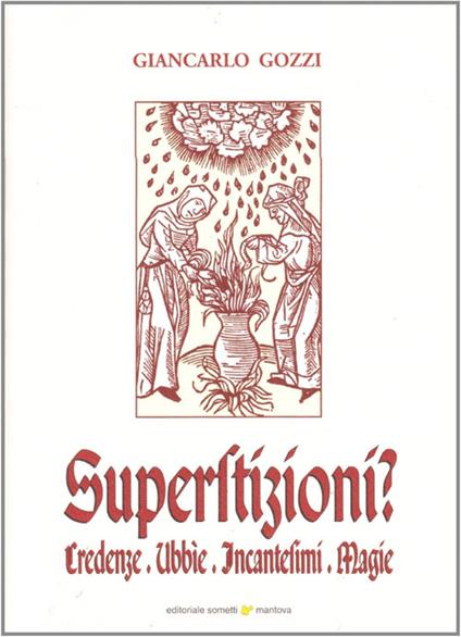 Superstizioni? Credenze, ubbie, incantesimi, magie - Giancarlo Gozzi - copertina