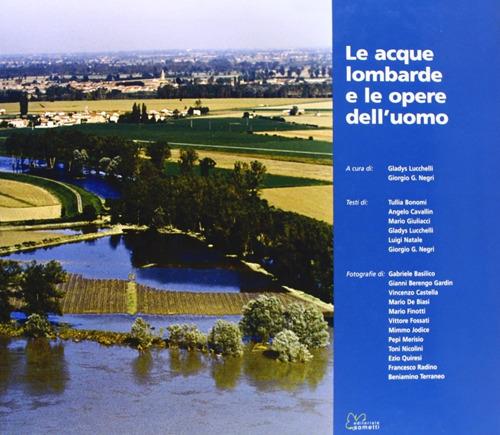 Le acque lombarde e le opere dell'uomo. Ediz. illustrata - copertina