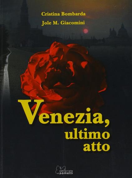 Venezia, ultimo atto - Cristina Bombarda,M. Jole Giacomini - copertina