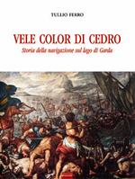 Vele color di cedro. Storia della navigazione sul lago di Garda