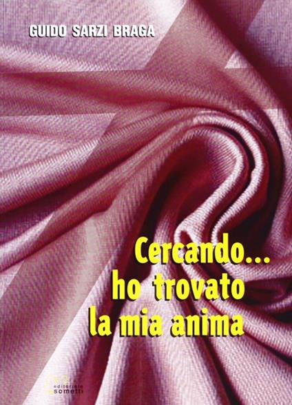 Cercando... ho trovato la mia anima - Guido Sarzi Braga - copertina