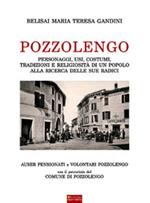 Pozzolengo. Personaggi, usi, costumi, tradizioni e religiosità di un popolo alla ricerca delle sue radici