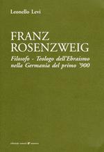 Franz Rosenzweig. Filosofo, teologo dell'ebraismo nella Germania del primo '900