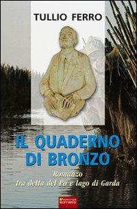 Il quaderno di bronzo. Romanzo tra Delta del Po e lago di Garda - Tullio Ferro - copertina