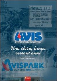 Una storia lunga sessant'anni. Avis provinciale Mantova - M. Luisa Vanzini - copertina