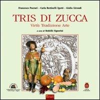 Tris di zucca. Virtù, tradizione, arte - Francesco Puerari,Carla Bertinelli Spotti,Giulio Girondi - copertina