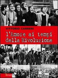 L' amore ai tempi della rivoluzione - Vittorio Carreri - copertina