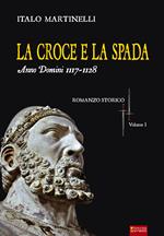 La croce e la spada. Anno Domini 1117-1128