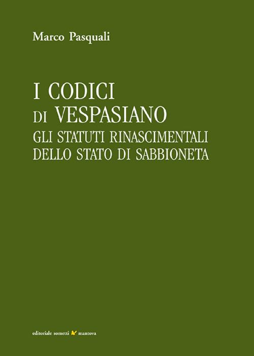 I codici di Vespasiano. Gli statuti rinascimentali dello stato di Sabbioneta - Marco Pasquali - copertina