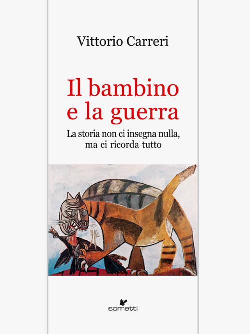 Il bambino e la guerra. La storia non ci insegna nulla, ma ci ricorda tutto - Vittorio Carreri - copertina
