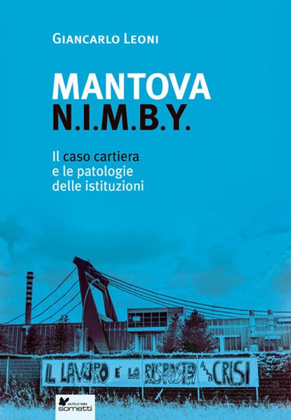 Mantova N.I.M.B.Y. Il caso cartiera e le patologie delle istituzioni - Giancarlo Leoni - copertina