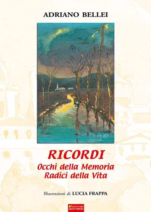 Ricordi. Occhi della memoria radici della vita - Adriano Bellei - copertina