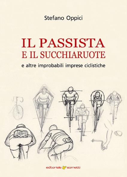 Il passista e il succhiaruote e altre improbabili imprese ciclistiche - Stefano Oppici - copertina