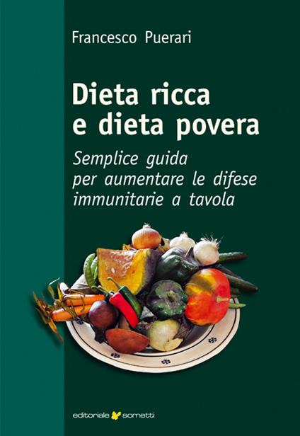 Dieta ricca e dieta povera. Semplice guida per aumentare le difese immunitarie a tavola - Francesco Puerari - copertina