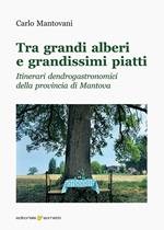 Tra grandi alberi e grandissimi piatti. Itinerari dendrogastronomici della provincia di Mantova