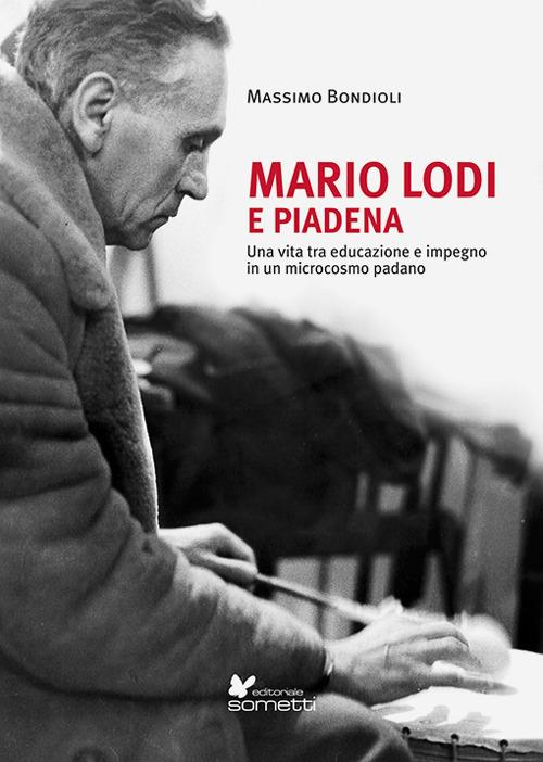 Mario Lodi e Piadena. Una vita tra educazione e impegno in un microcosmo padano - Massimo Bondioli - copertina