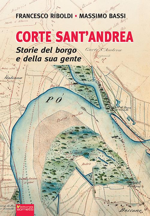 Corte Sant'Andrea. Storie del borgo e della sua gente - Francesco Riboldi,Massimo Bassi - copertina
