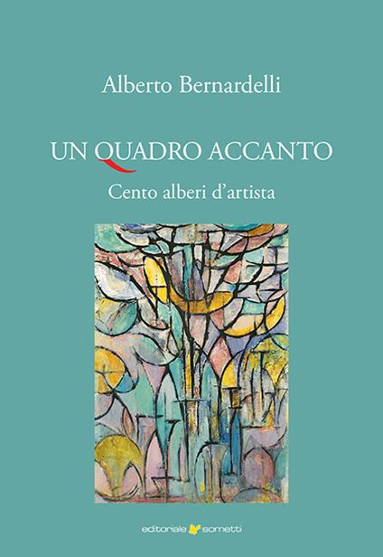 Un quadro accanto. Cento alberi d'artista. Ediz. illustrata - Alberto Bernardelli - copertina