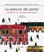 La pianura dei portici. Itinerari di un incontro sentimentale