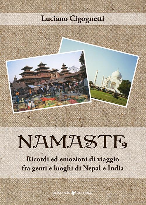 Namaste. Ricordi ed emozioni di viaggio fra genti e luoghi di Nepal e India - Luciano Cigognetti - copertina