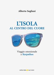 L'isola al centro del cuore. Viaggio emozionale a Karpathos