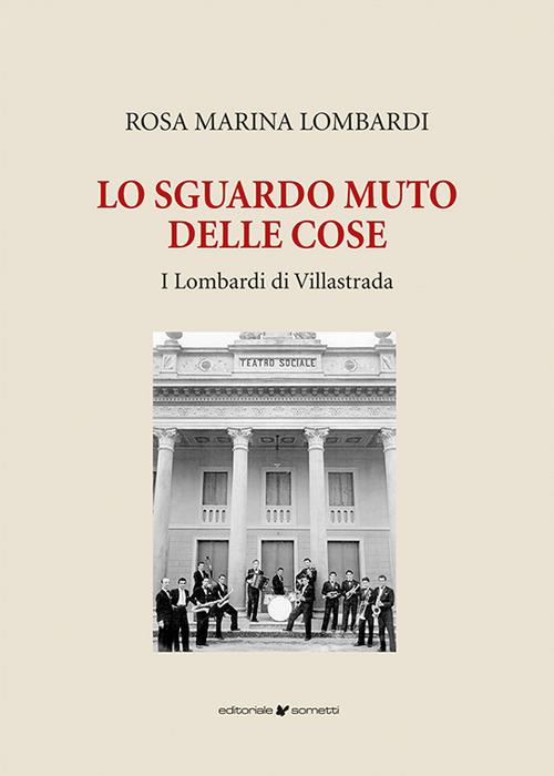 Lo sguardo muto delle cose. I Lombardi di Villastrada - Rosa Marina Lombardi - copertina