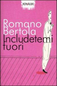Includetemi fuori - Romano Bertola - copertina